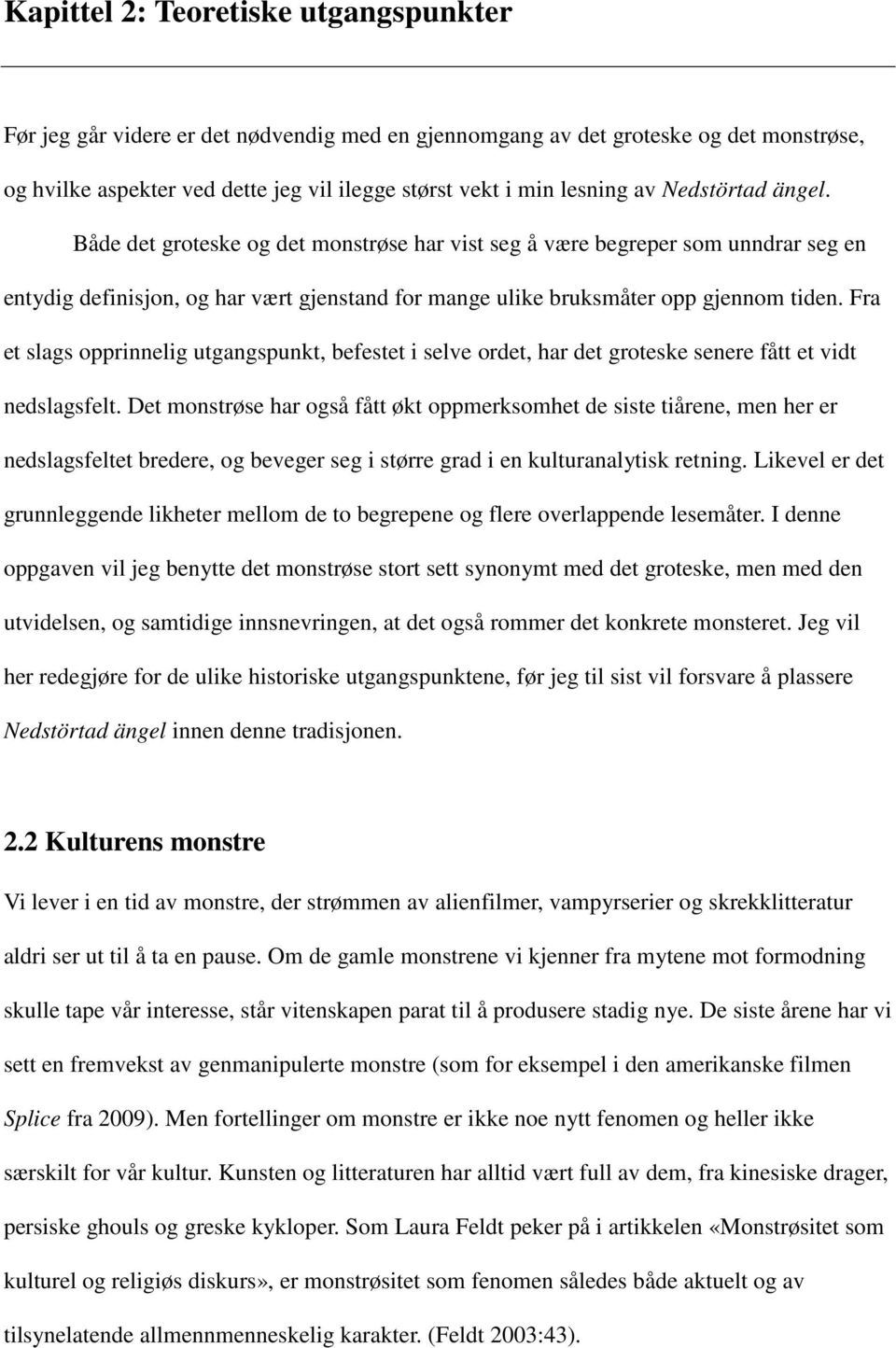 Fra et slags opprinnelig utgangspunkt, befestet i selve ordet, har det groteske senere fått et vidt nedslagsfelt.