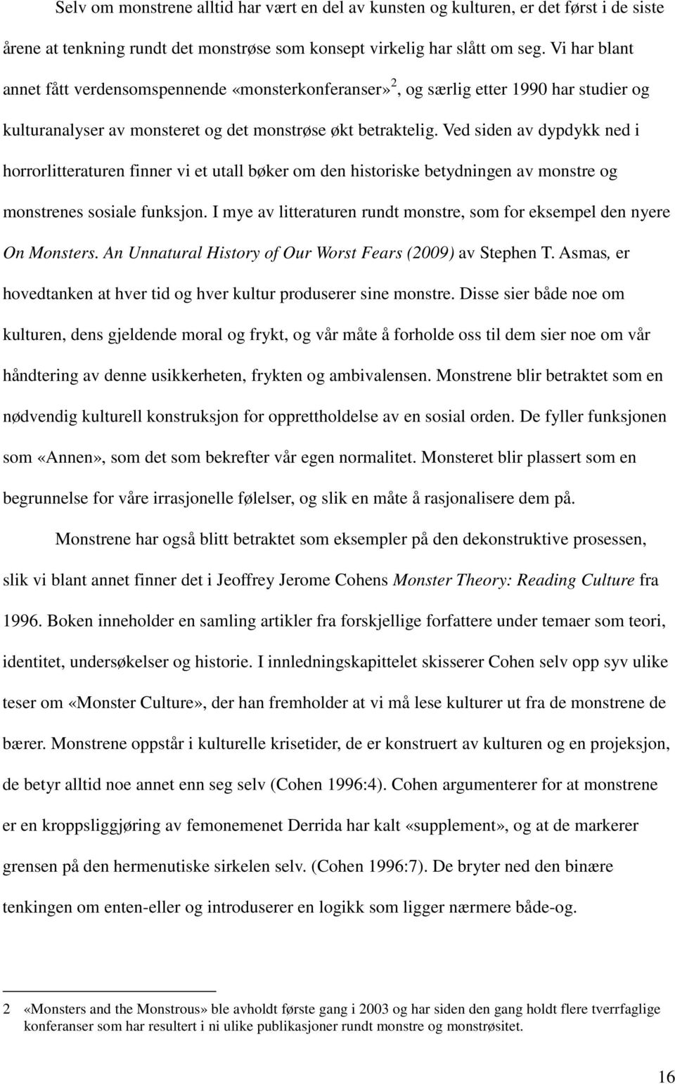 Ved siden av dypdykk ned i horrorlitteraturen finner vi et utall bøker om den historiske betydningen av monstre og monstrenes sosiale funksjon.