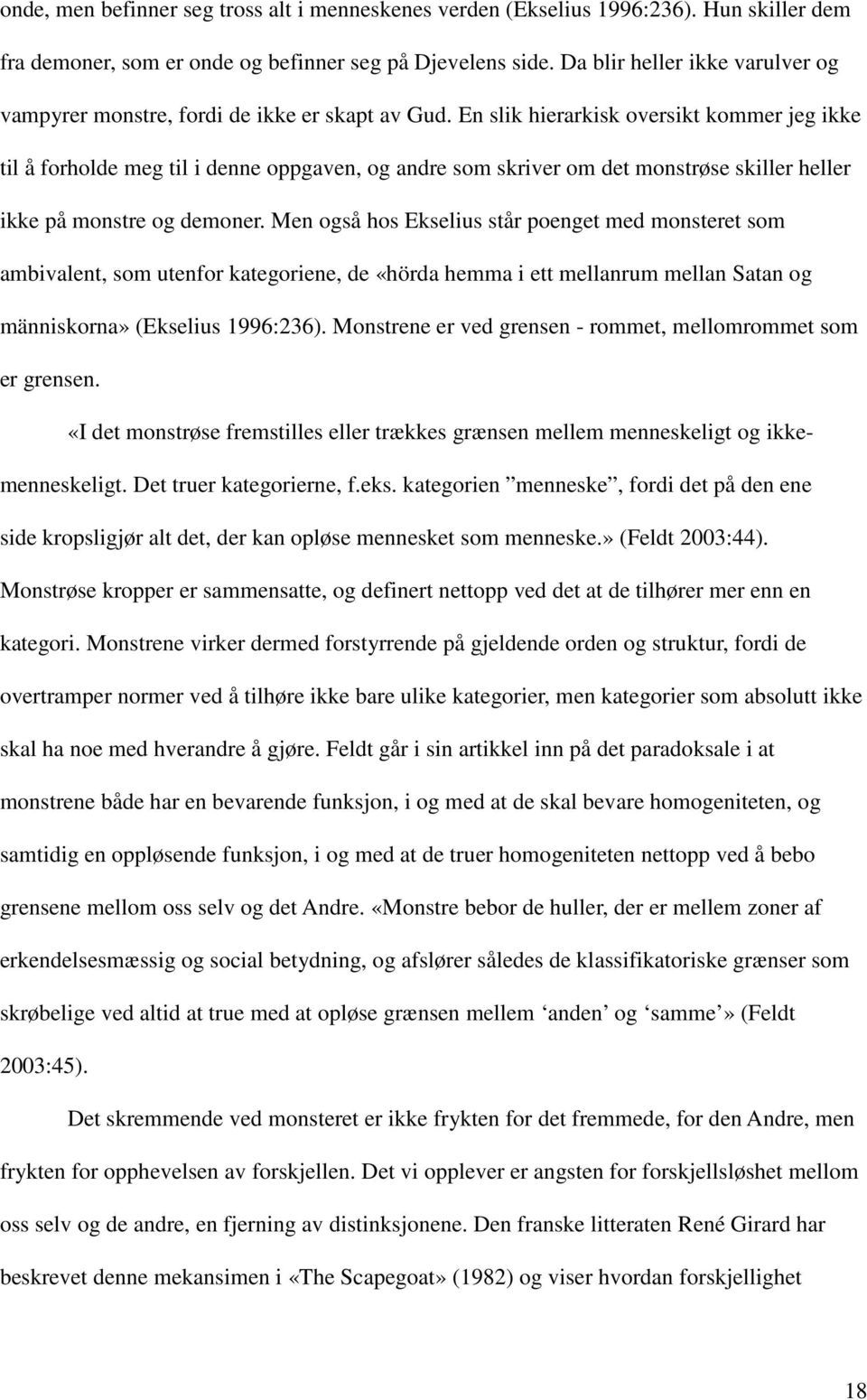 En slik hierarkisk oversikt kommer jeg ikke til å forholde meg til i denne oppgaven, og andre som skriver om det monstrøse skiller heller ikke på monstre og demoner.