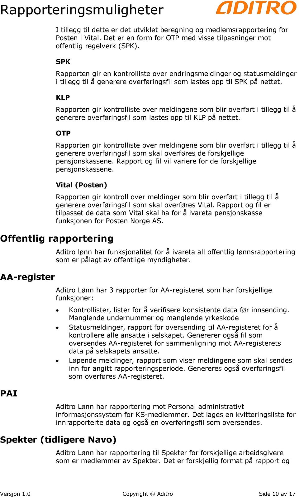 KLP Rapporten gir kontrolliste over meldingene som blir overført i tillegg til å generere overføringsfil som lastes opp til KLP på nettet.