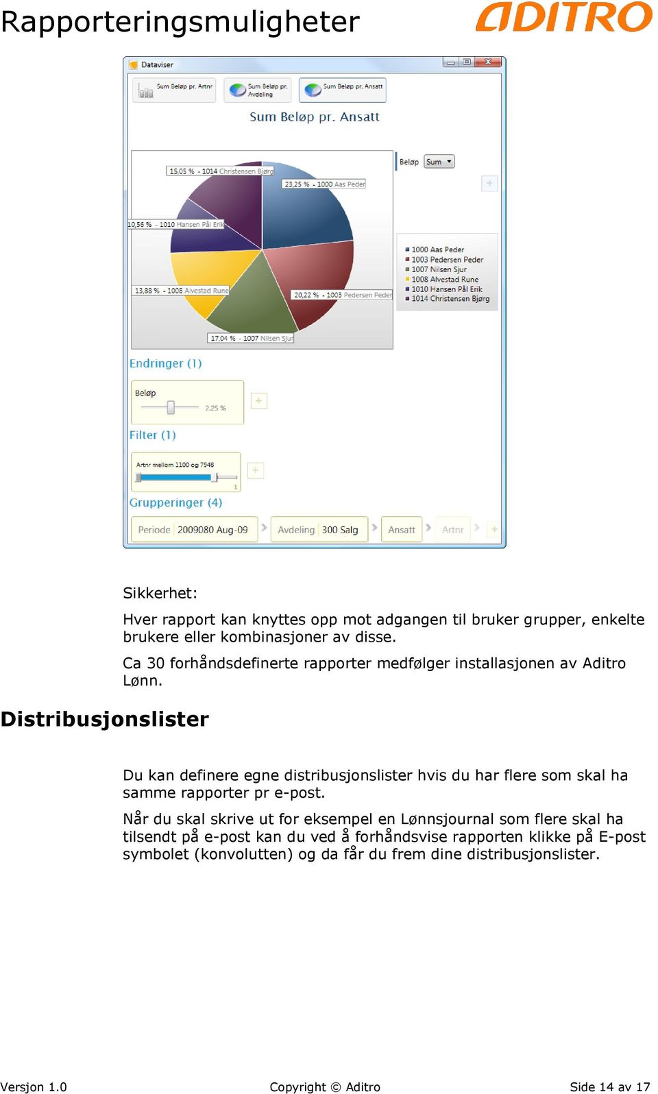 Du kan definere egne distribusjonslister hvis du har flere som skal ha samme rapporter pr e-post.