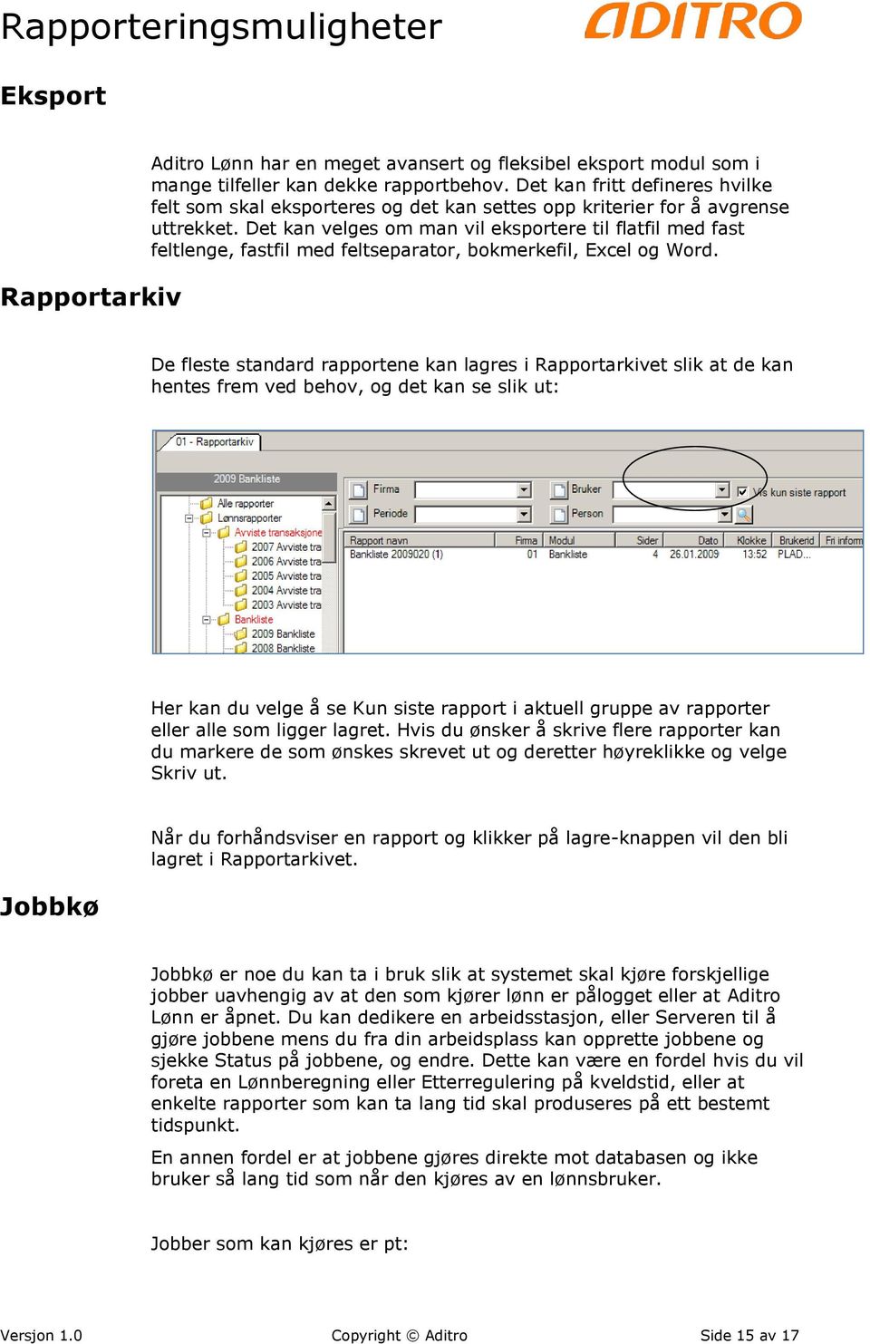 Det kan velges om man vil eksportere til flatfil med fast feltlenge, fastfil med feltseparator, bokmerkefil, Excel og Word.