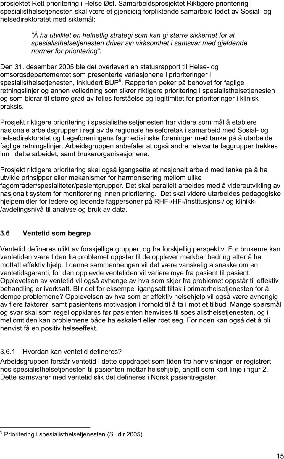 strategi som kan gi større sikkerhet for at spesialisthelsetjenesten driver sin virksomhet i samsvar med gjeldende normer for prioritering. Den 31.