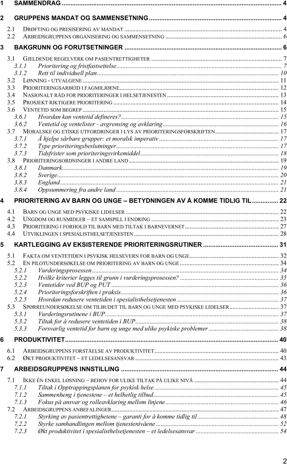 3 PRIORITERINGSARBEID I FAGMILJØENE... 12 3.4 NASJONALT RÅD FOR PRIORITERINGER I HELSETJENESTEN... 13 3.5 PROSJEKT RIKTIGERE PRIORITERING... 14 3.6 VENTETID SOM BEGREP... 15 3.6.1 Hvordan kan ventetid defineres?