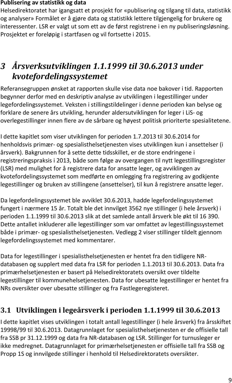 6.2013 under kvotefordelingssystemet Referansegruppen ønsket at rapporten skulle vise data noe bakover i tid.