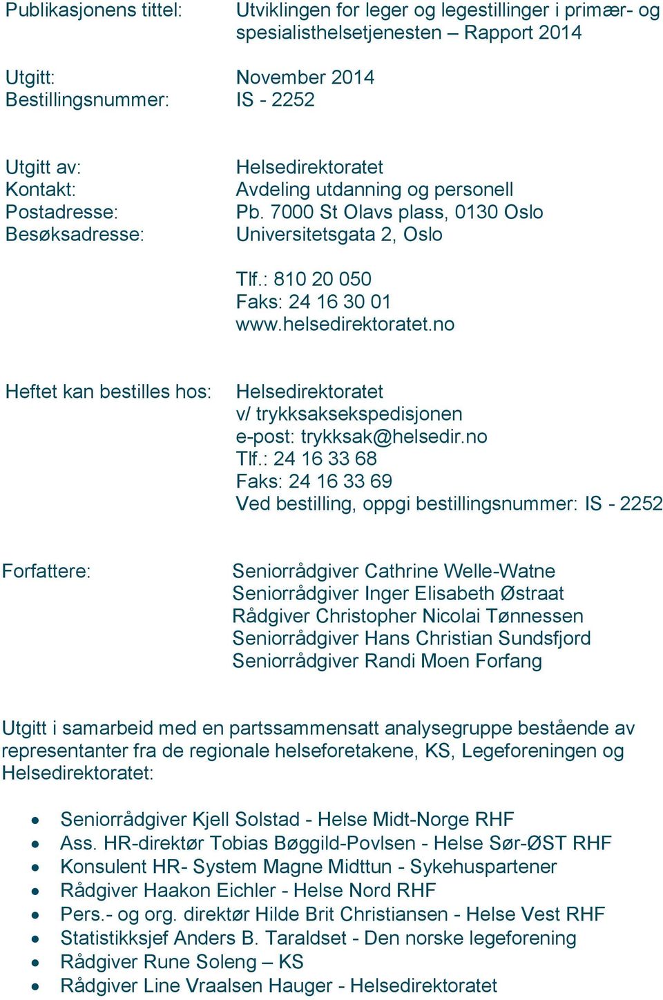 no Heftet kan bestilles hos: Helsedirektoratet v/ trykksaksekspedisjonen e-post: trykksak@helsedir.no Tlf.
