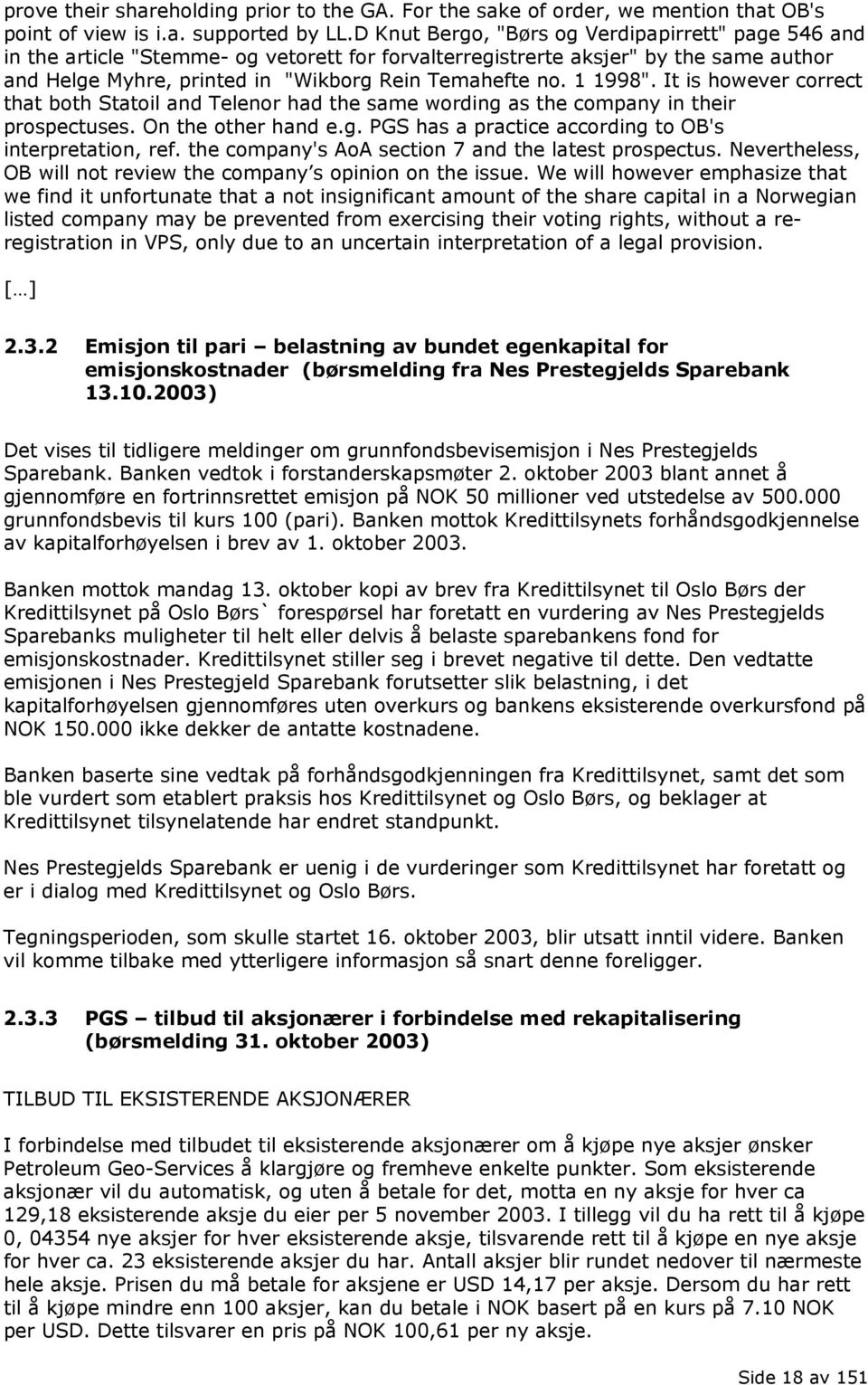 1 1998". It is however correct that both Statoil and Telenor had the same wording as the company in their prospectuses. On the other hand e.g. PGS has a practice according to OB's interpretation, ref.