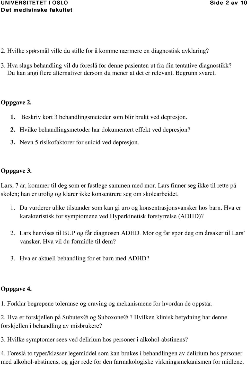 Beskriv kort 3 behandlingsmetoder som blir brukt ved depresjon. 2. Hvilke behandlingsmetoder har dokumentert effekt ved depresjon? 3. Nevn 5 risikofaktorer for suicid ved depresjon. Oppgave 3.