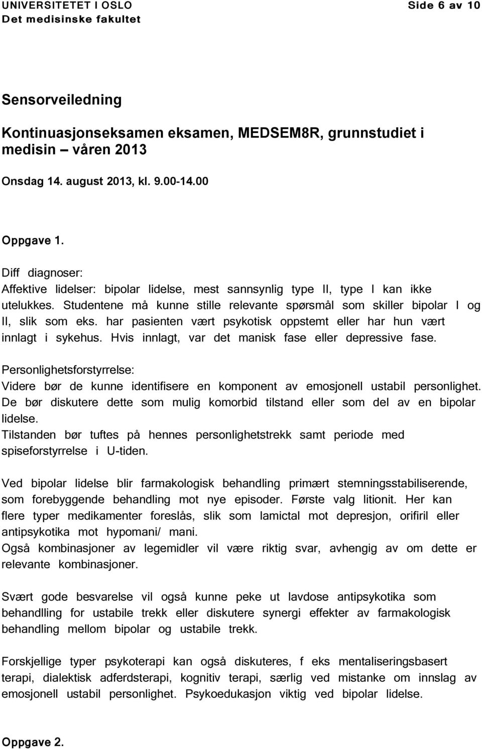 har pasienten vært psykotisk oppstemt eller har hun vært innlagt i sykehus. Hvis innlagt, var det manisk fase eller depressive fase.