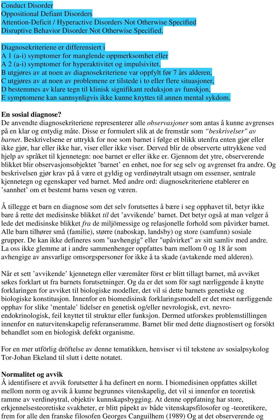 B utgjøres av at noen av diagnosekriteriene var oppfylt før 7 års alderen, C utgjøres av at noen av problemene er tilstede i to eller flere situasjoner, D bestemmes av klare tegn til klinisk