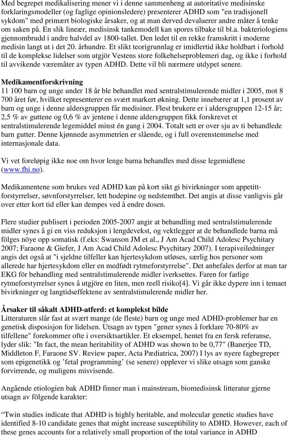 Den ledet til en rekke framskritt i moderne medisin langt ut i det 20. århundre.