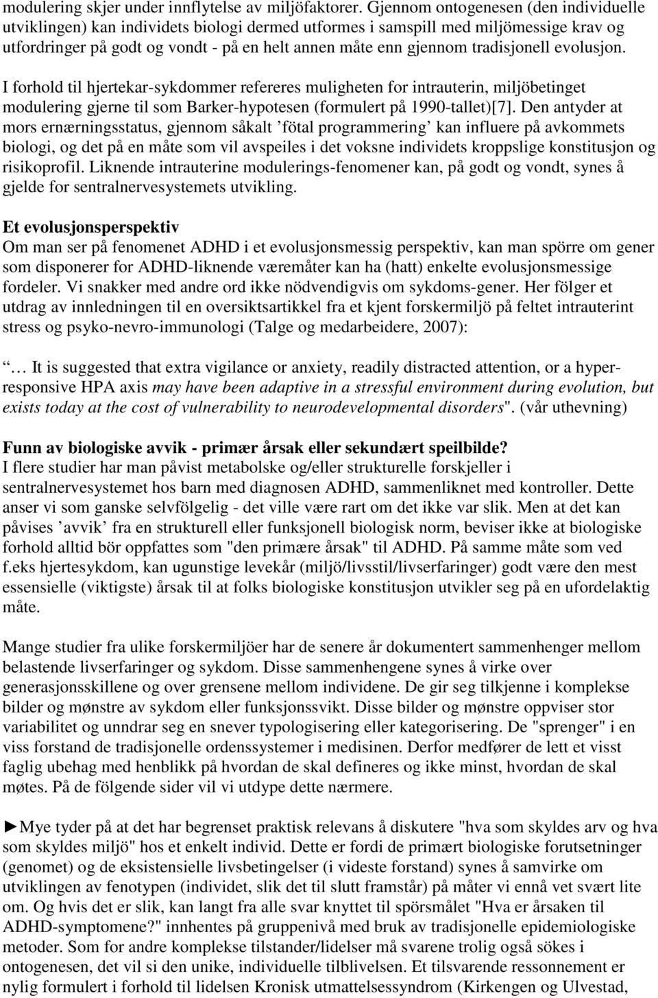 tradisjonell evolusjon. I forhold til hjertekar-sykdommer refereres muligheten for intrauterin, miljöbetinget modulering gjerne til som Barker-hypotesen (formulert på 1990-tallet)[7].