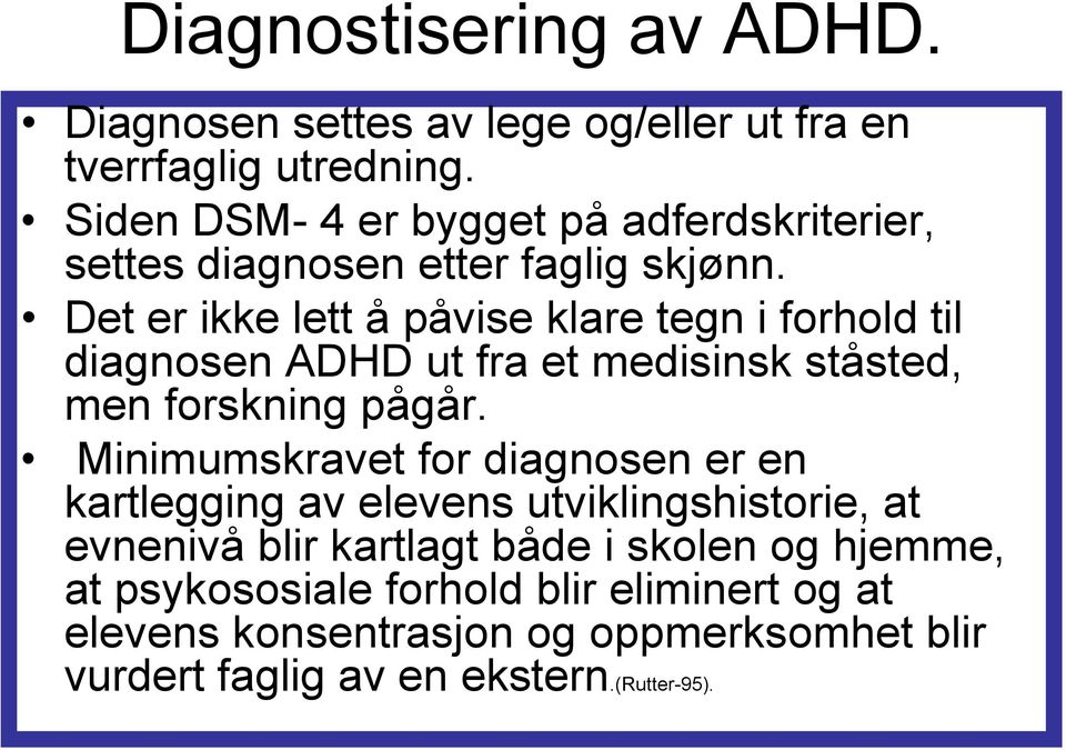 Det er ikke lett å påvise klare tegn i forhold til diagnosen ADHD ut fra et medisinsk ståsted, men forskning pågår.