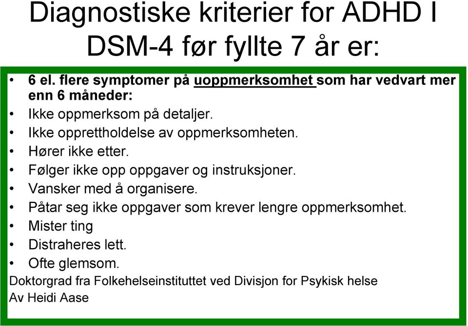 Ikke opprettholdelse av oppmerksomheten. Hører ikke etter. Følger ikke opp oppgaver og instruksjoner.