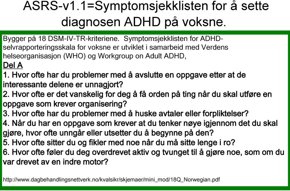 Hvor ofte har du problemer med å avslutte en oppgave etter at de interessante delene er unnagjort? 2.