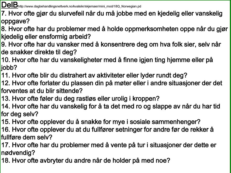 Hvor ofte har du vansker med å konsentrere deg om hva folk sier, selv når de snakker direkte til deg? 10. Hvor ofte har du vanskeligheter med å finne igjen ting hjemme eller på jobb? 11.