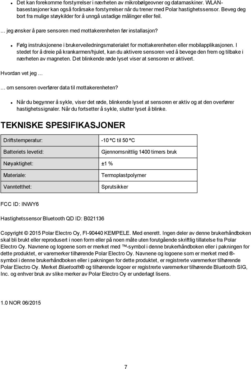 Følg instruksjonene i brukerveiledningsmaterialet for mottakerenheten eller mobilapplikasjonen.