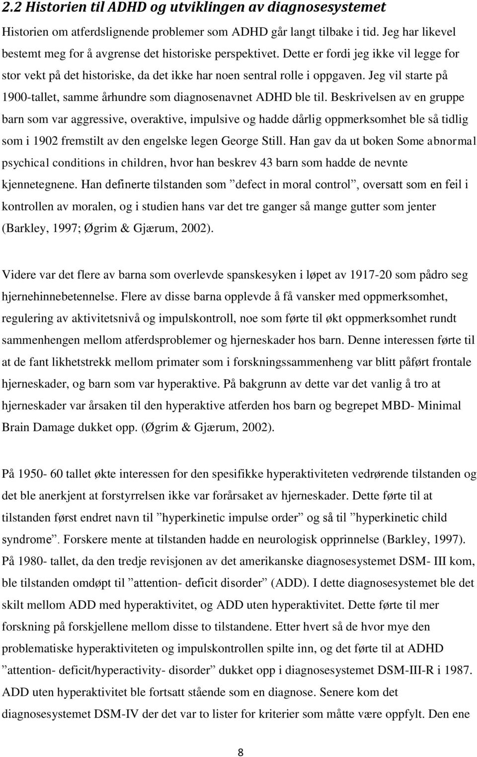 Jeg vil starte på 1900-tallet, samme århundre som diagnosenavnet ADHD ble til.