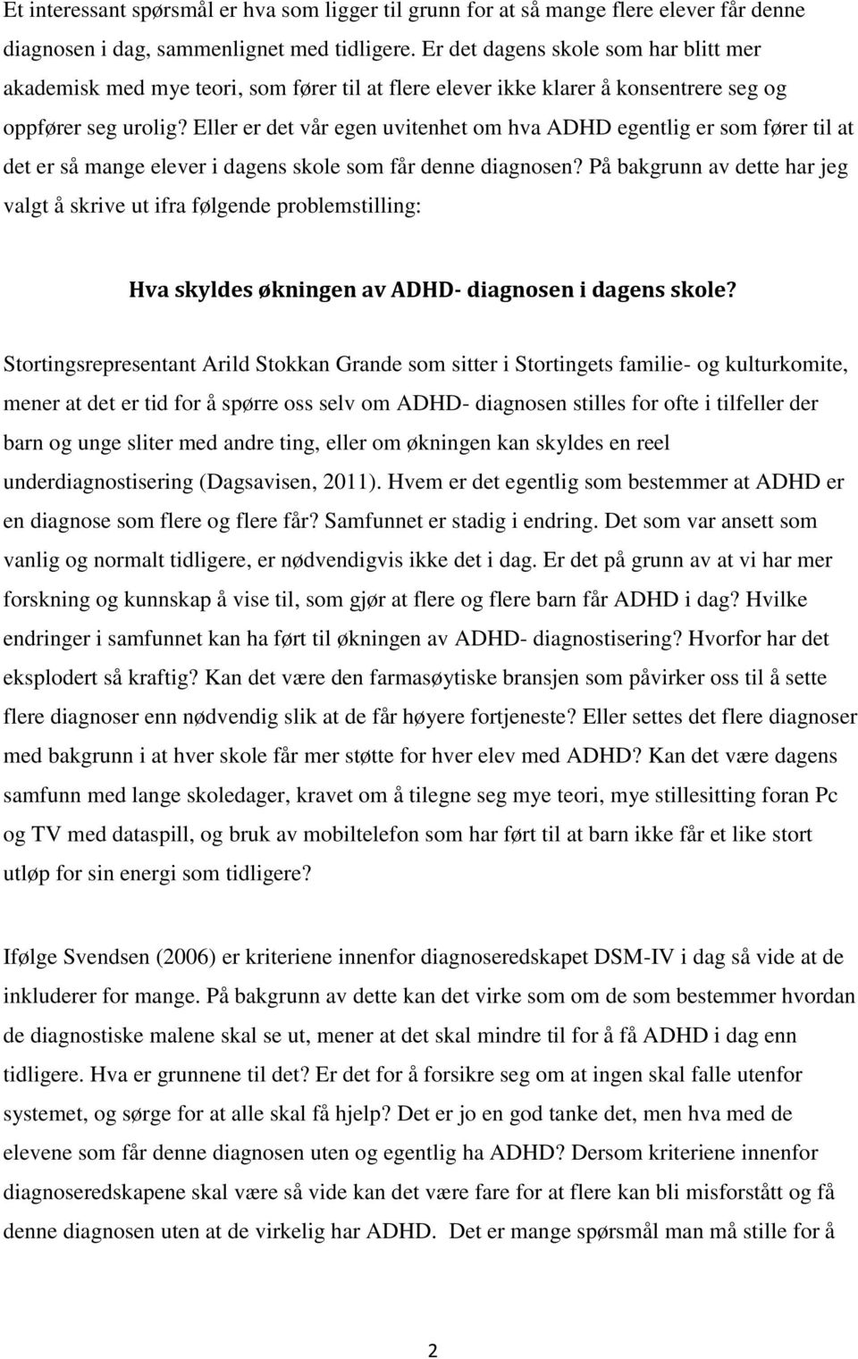 Eller er det vår egen uvitenhet om hva ADHD egentlig er som fører til at det er så mange elever i dagens skole som får denne diagnosen?