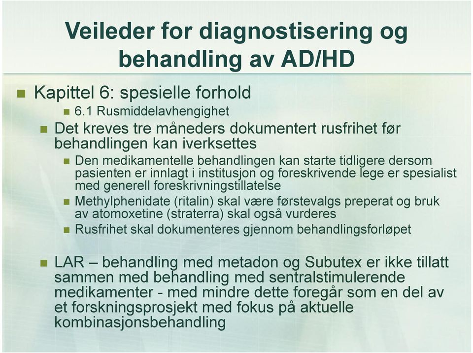 foreskrivningstillatelse Methylphenidate (ritalin) skal være førstevalgs preperat og bruk av atomoxetine (straterra) skal også vurderes Rusfrihet skal dokumenteres gjennom