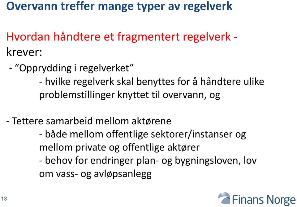 knyttet til overvann, og - Tettere samarbeid mellom aktørene - både mellom offentlige