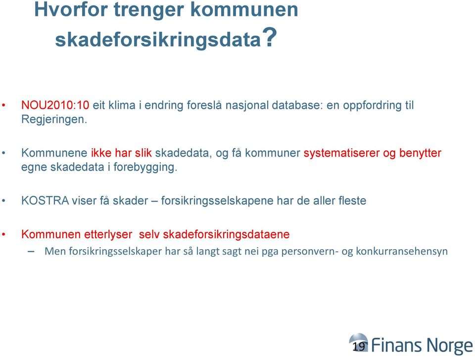 Kommunene ikke har slik skadedata, og få kommuner systematiserer og benytter egne skadedata i forebygging.