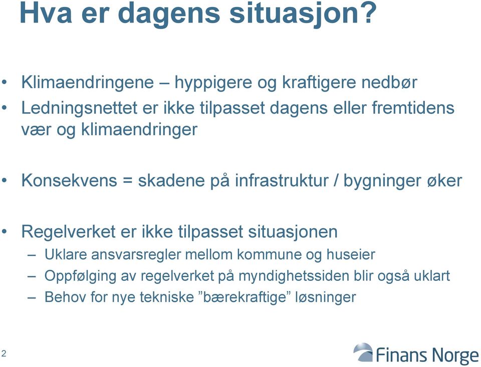 fremtidens vær og klimaendringer Konsekvens = skadene på infrastruktur / bygninger øker Regelverket