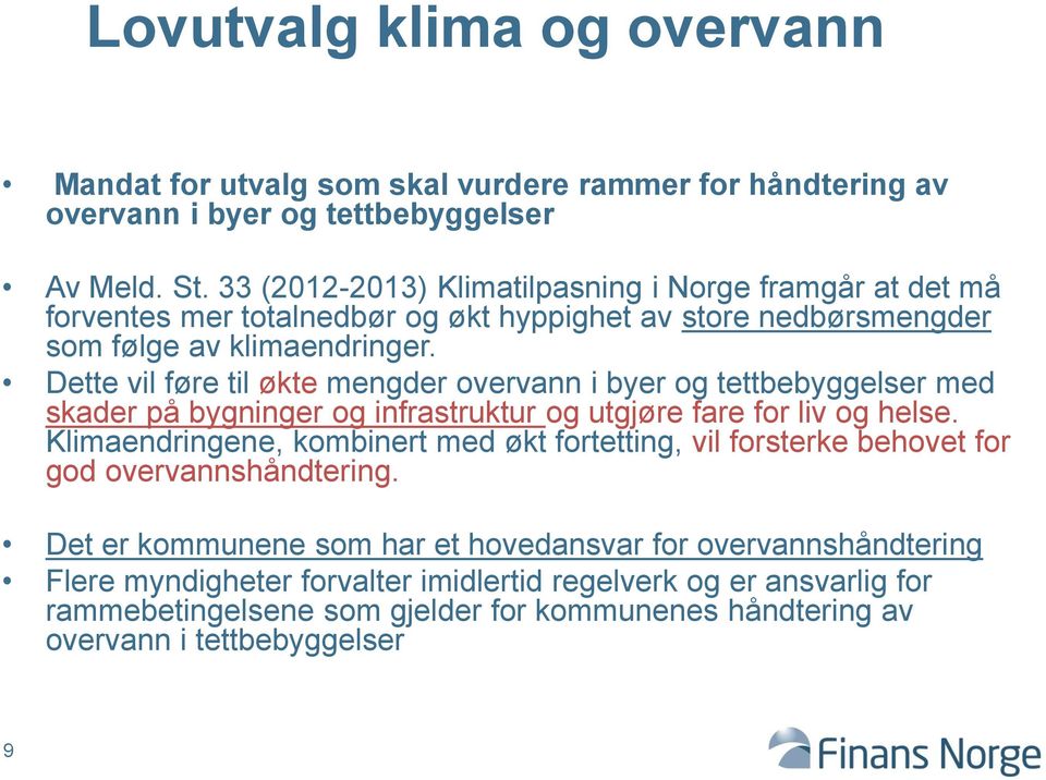 Dette vil føre til økte mengder overvann i byer og tettbebyggelser med skader på bygninger og infrastruktur og utgjøre fare for liv og helse.