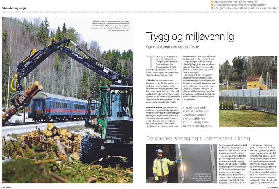 Trygg og miljøvennlig Og det skal jernbanen fortsette å være. Tog er en av de tryggeste og mest miljøvennlige transportformene vi har.