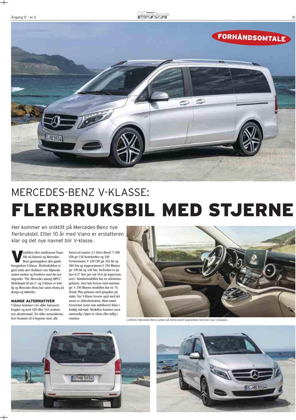 Flerbruksbilen er gjort enda mer eksklusiv noe bilprodusenten ønsker og fremheve med det nye slagordet The Mercedes among MPVs.