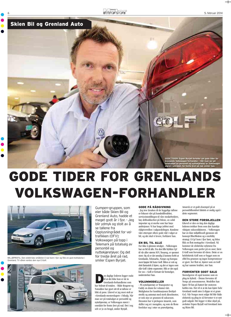 GODE TIDER FOR GRENLANDS VOLKSWAGEN-FORHANDLER MILJØPROFIL: Den elektriske småbilen E-Up! kom i fjor og fikk en god mottakelse i Grenland. Til våren ventes den nye E-Golf.