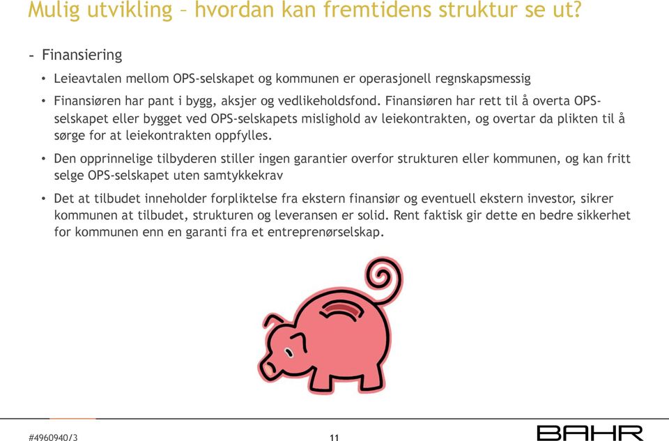 Finansiøren har rett til å overta OPSselskapet eller bygget ved OPS-selskapets mislighold av leiekontrakten, og overtar da plikten til å sørge for at leiekontrakten oppfylles.