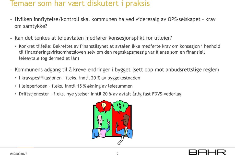 Konkret tilfelle: Bekreftet av Finanstilsynet at avtalen ikke medførte krav om konsesjon i henhold til finansieringsvirksomhetsloven selv om den regnskapsmessig var å anse som en