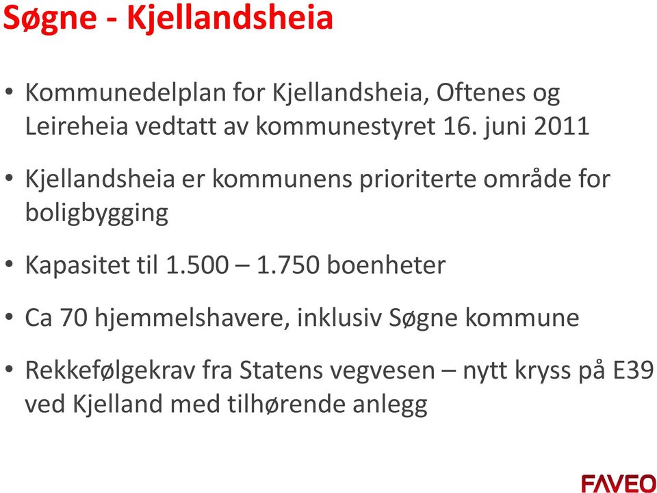 juni 2011 Kjellandsheia er kommunens prioriterte område for boligbygging Kapasitet til