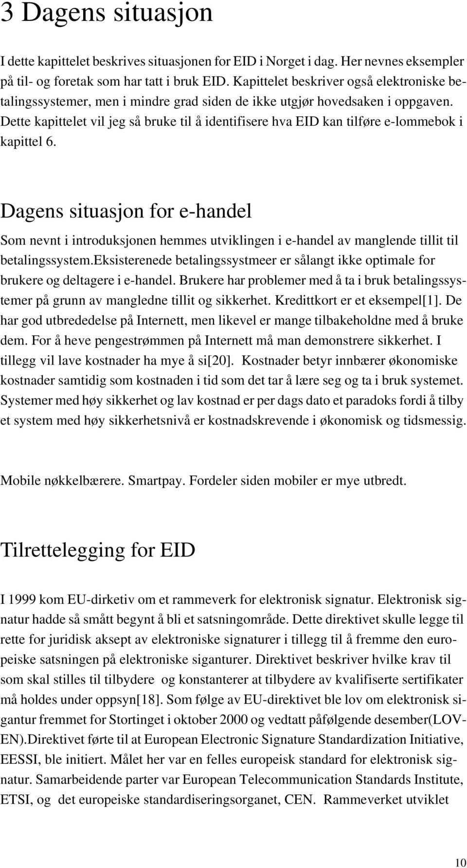 Dette kapittelet vil jeg så bruke til å identifisere hva EID kan tilføre e-lommebok i kapittel 6.