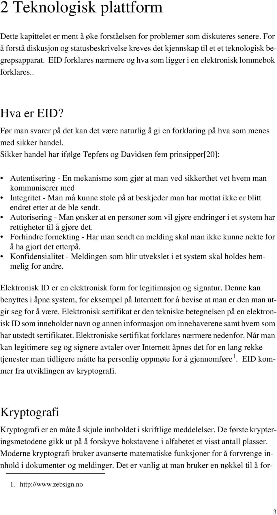 Før man svarer på det kan det være naturlig å gi en forklaring på hva som menes med sikker handel.