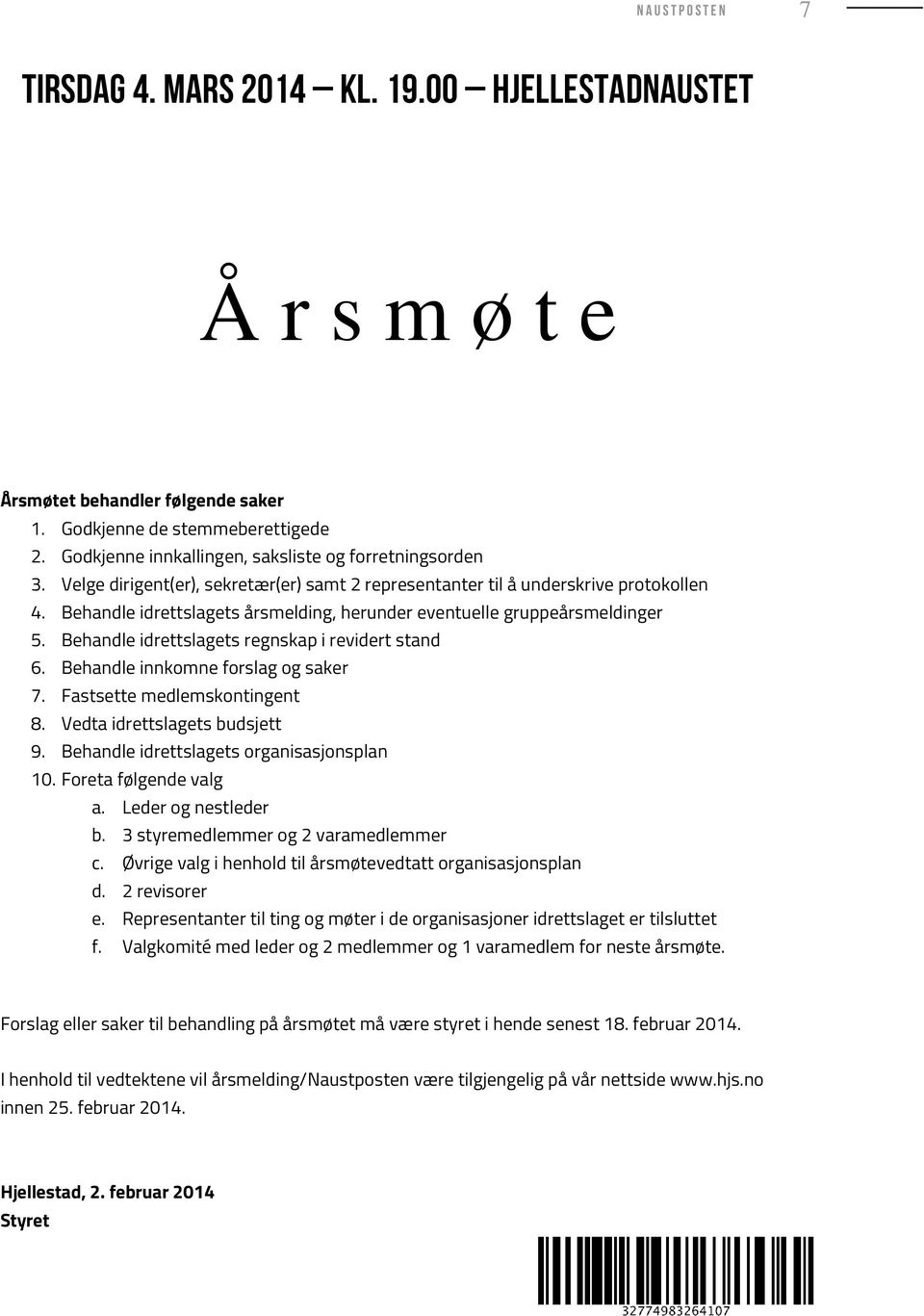 Behandle idrettslagets årsmelding, herunder eventuelle gruppeårsmeldinger 5. Behandle idrettslagets regnskap i revidert stand 6. Behandle innkomne forslag og saker 7. Fastsette medlemskontingent 8.