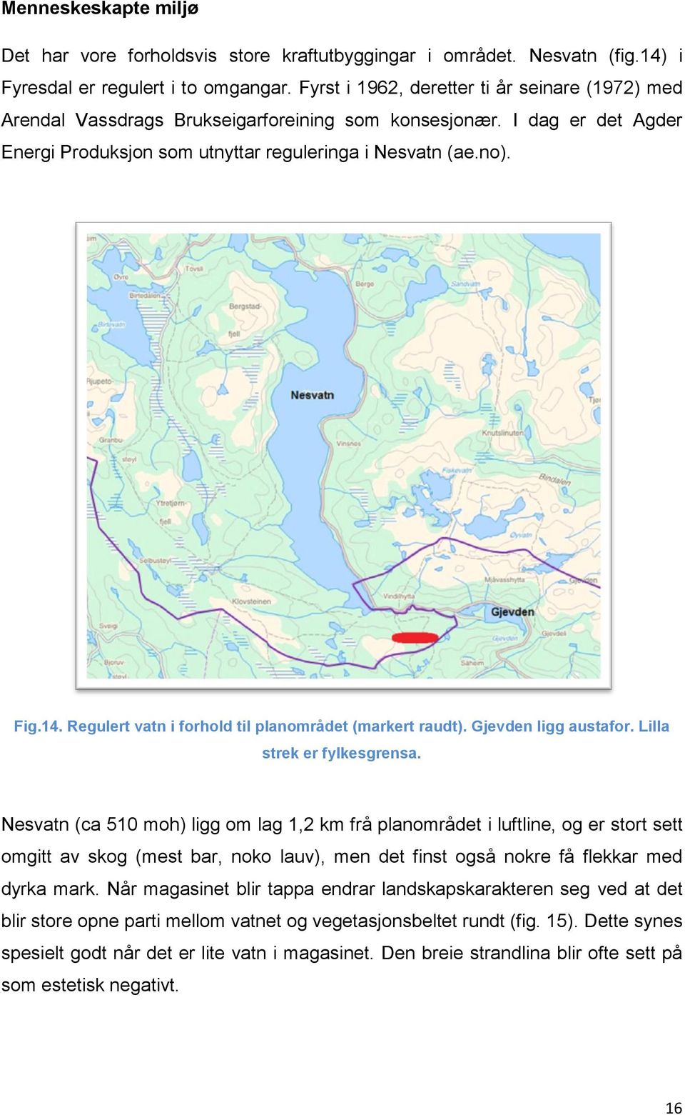 Regulert vatn i forhold til planområdet (markert raudt). Gjevden ligg austafor. Lilla strek er fylkesgrensa.