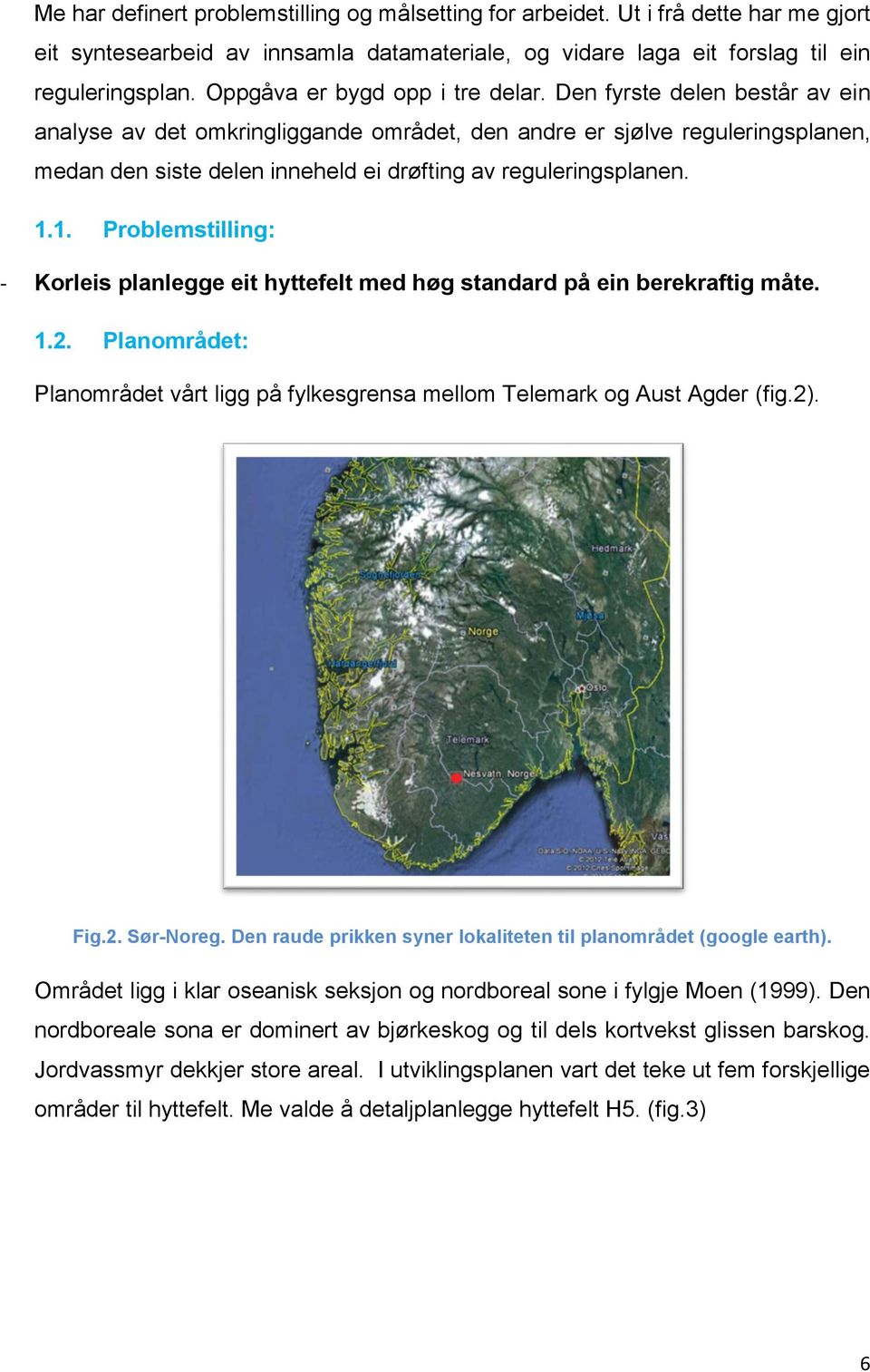 Den fyrste delen består av ein analyse av det omkringliggande området, den andre er sjølve reguleringsplanen, medan den siste delen inneheld ei drøfting av reguleringsplanen. 1.