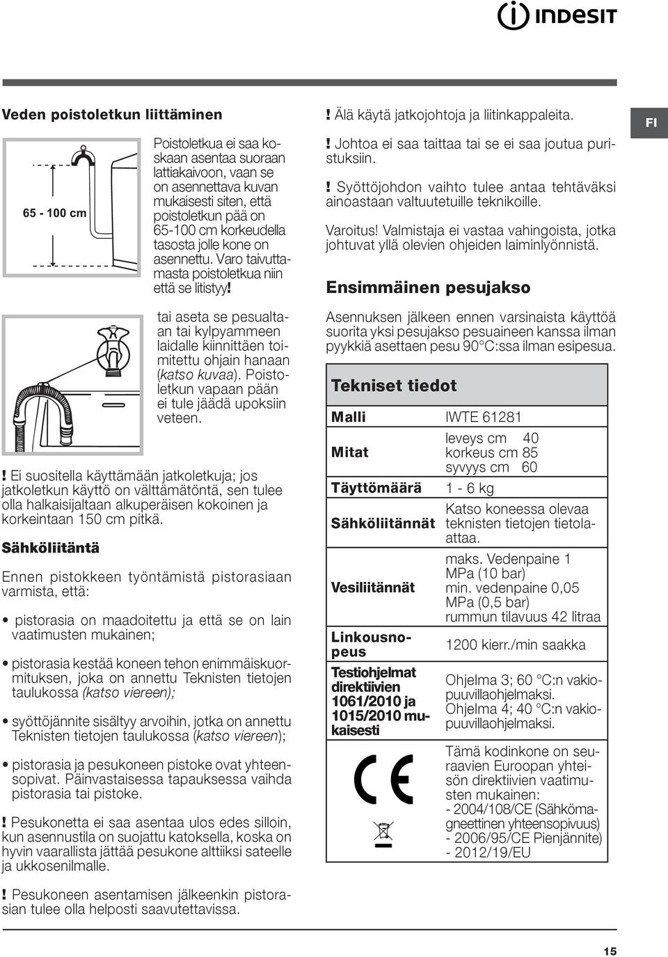 Poistoletkun vapaan pään ei tule jäädä upoksiin veteen.