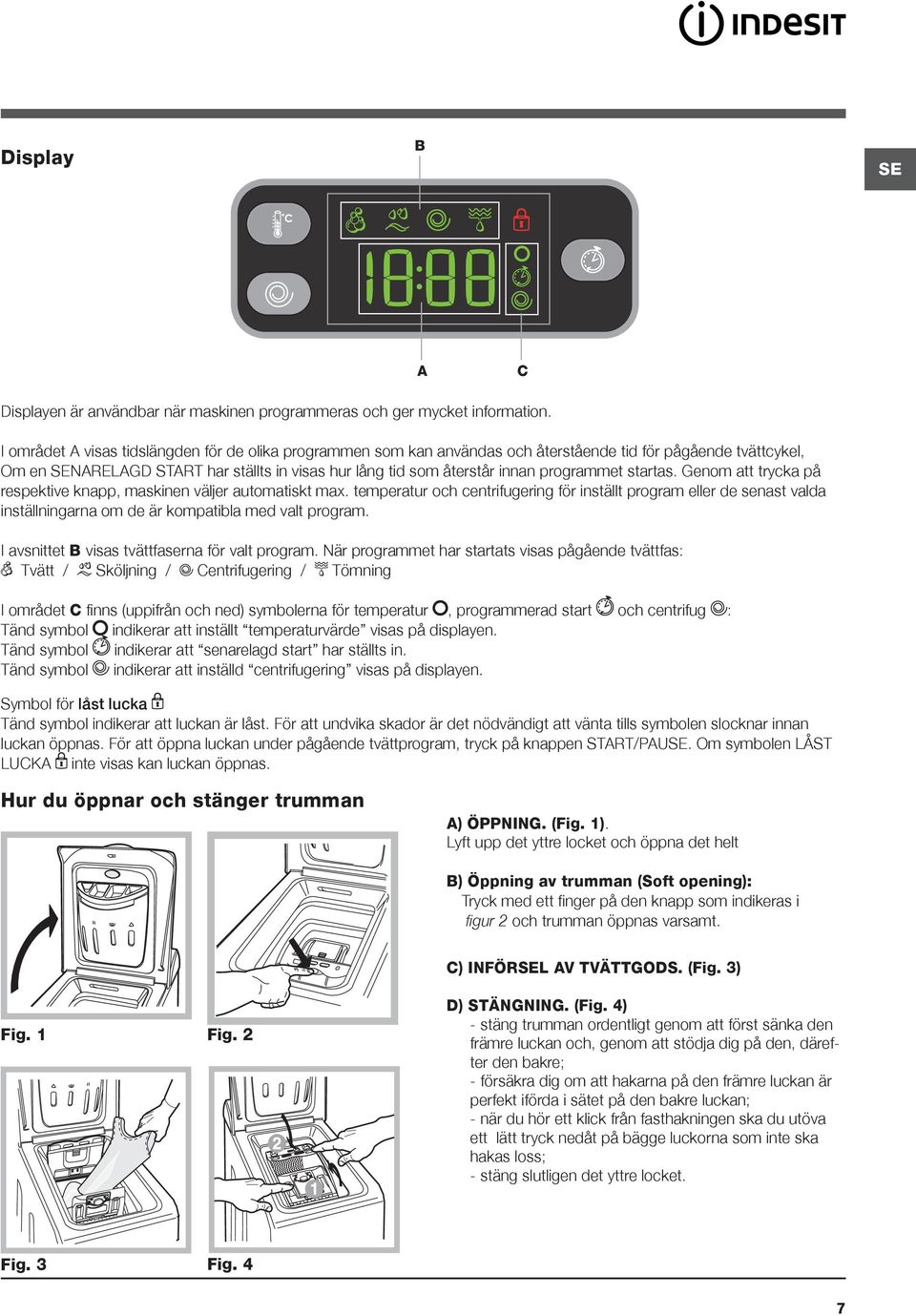 programmet startas. Genom att trycka på respektive knapp, maskinen väljer automatiskt max.