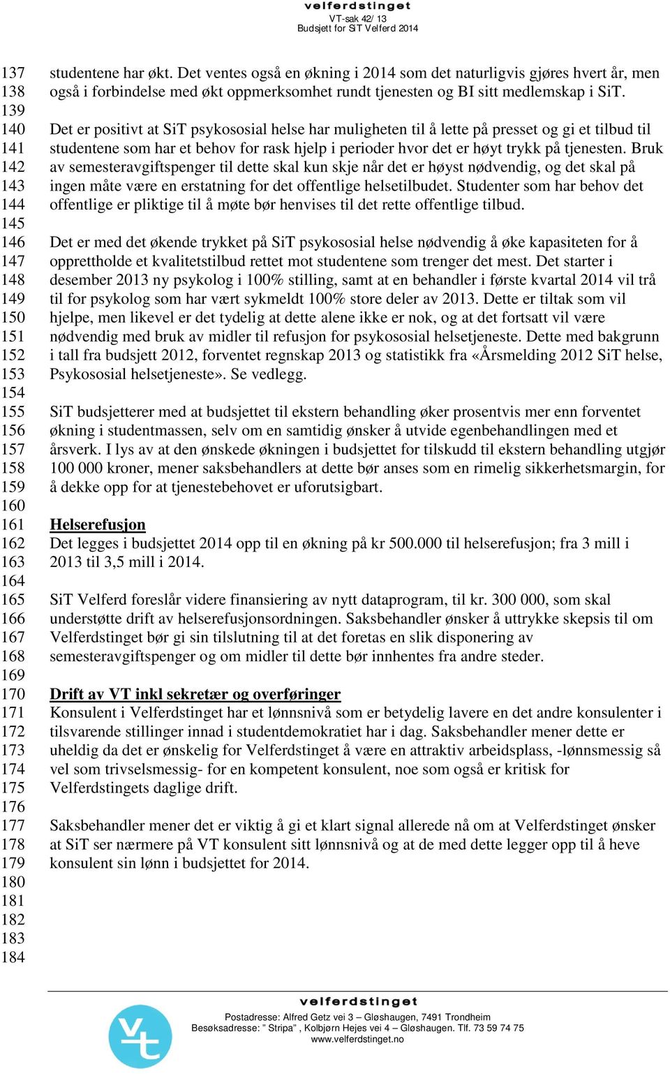 Det ventes også en økning i 2014 som det naturligvis gjøres hvert år, men også i forbindelse med økt oppmerksomhet rundt tjenesten og BI sitt medlemskap i SiT.