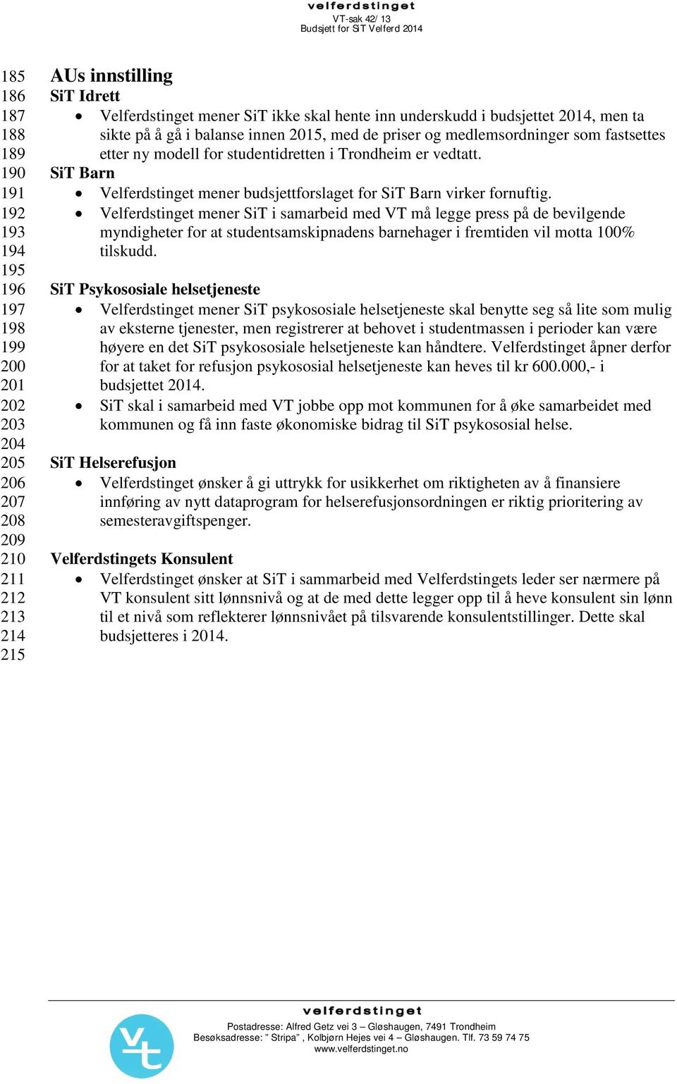 studentidretten i Trondheim er vedtatt. SiT Barn Velferdstinget mener budsjettforslaget for SiT Barn virker fornuftig.