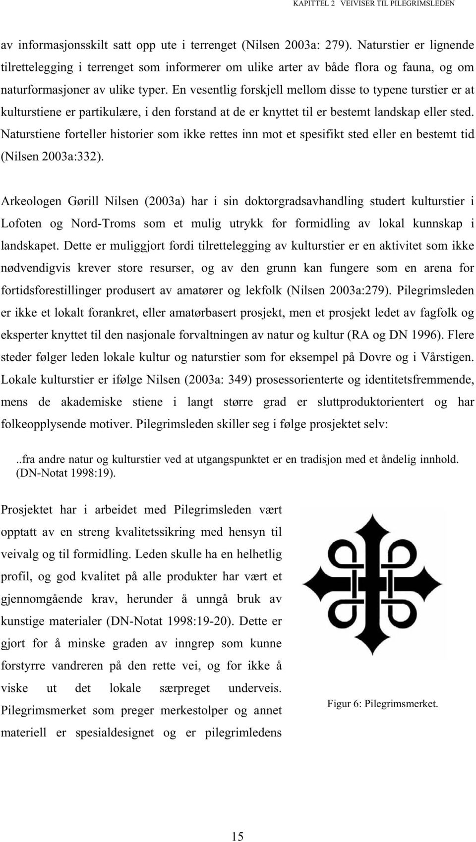 En vesentlig forskjell mellom disse to typene turstier er at kulturstiene er partikulære, i den forstand at de er knyttet til er bestemt landskap eller sted.