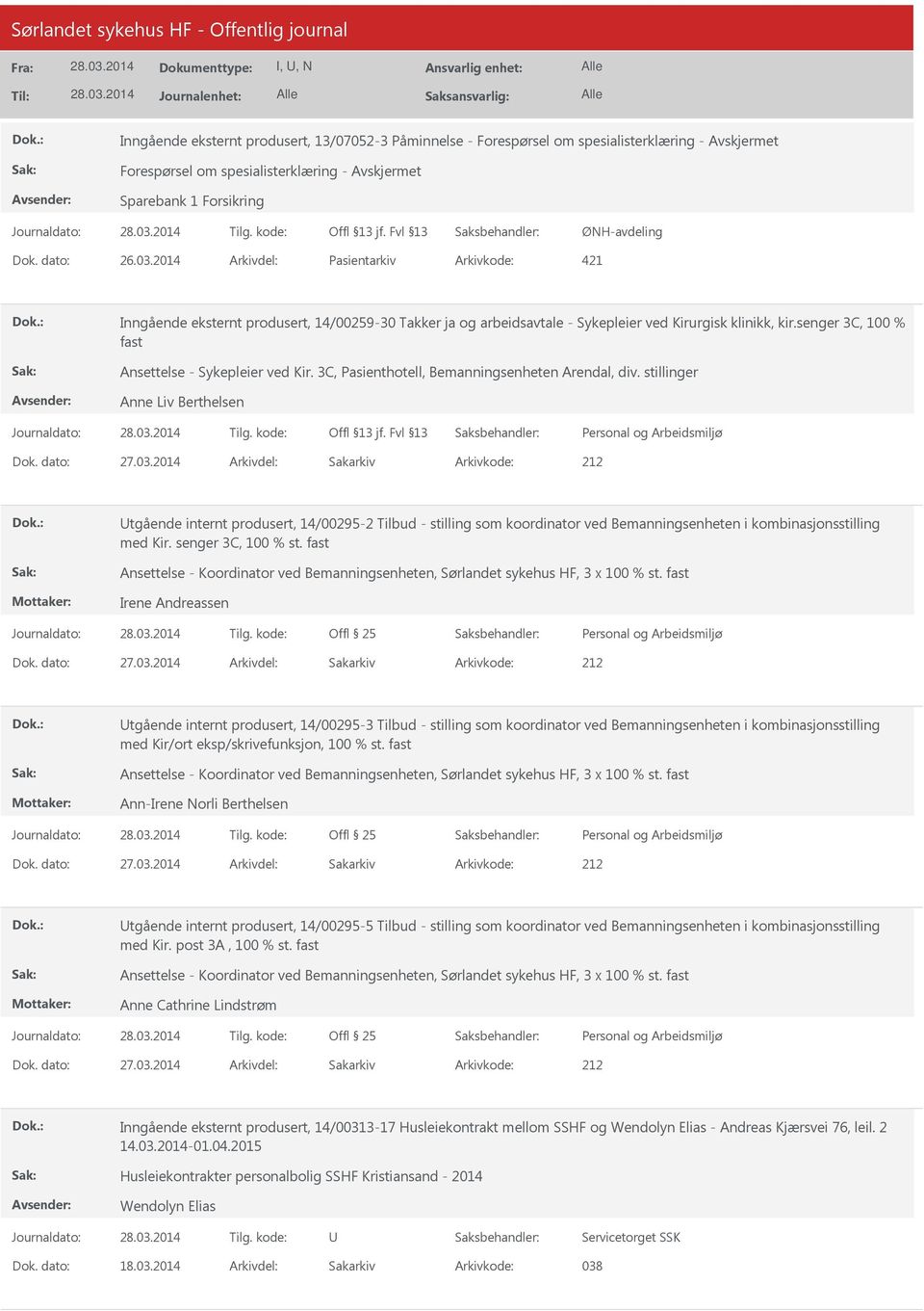 senger 3C, 100 % fast Ansettelse - Sykepleier ved Kir. 3C, Pasienthotell, Bemanningsenheten Arendal, div. stillinger Anne Liv Berthelsen Dok. dato: 27.03.