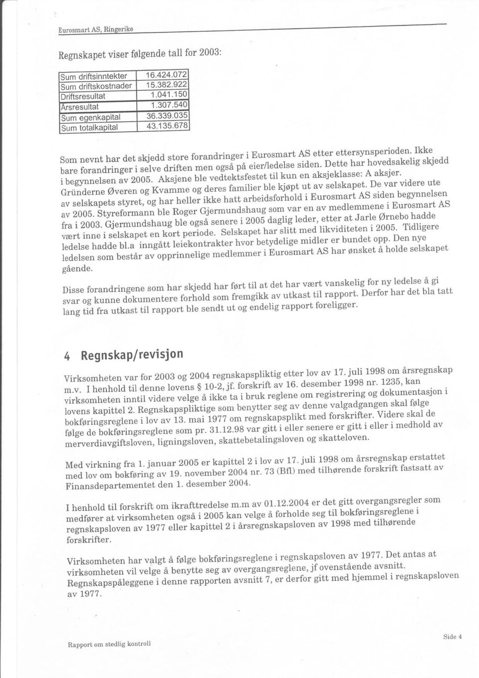 ext:""" Ul" til kun en ek'qjeklasse: A aksjer' ""ai:"tisfestet Griimderne ouu""o og r.,uoiirj"g i"""r rr-rrr"r ble- kjopt ut av selskapet. De var videre ute av selskapek *ty.