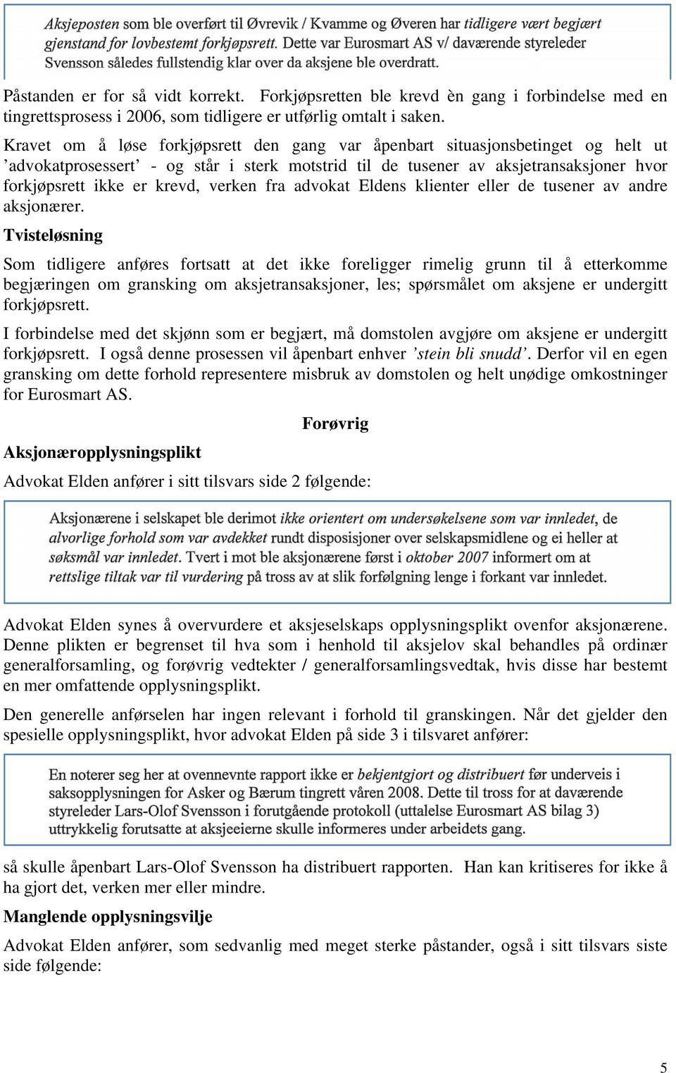 verken fra advokat Eldens klienter eller de tusener av andre aksjonærer.