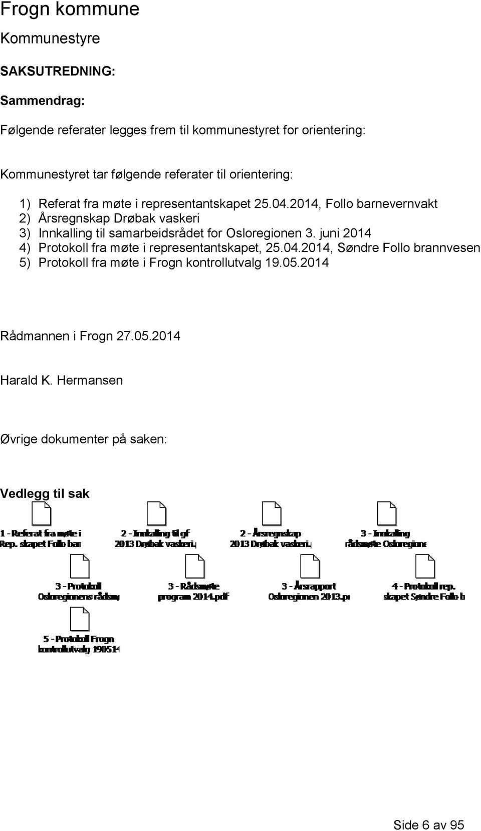 2014, Follo barnevernvakt 2) Årsregnskap Drøbak vaskeri 3) Innkalling til samarbeidsrådet for Osloregionen 3.