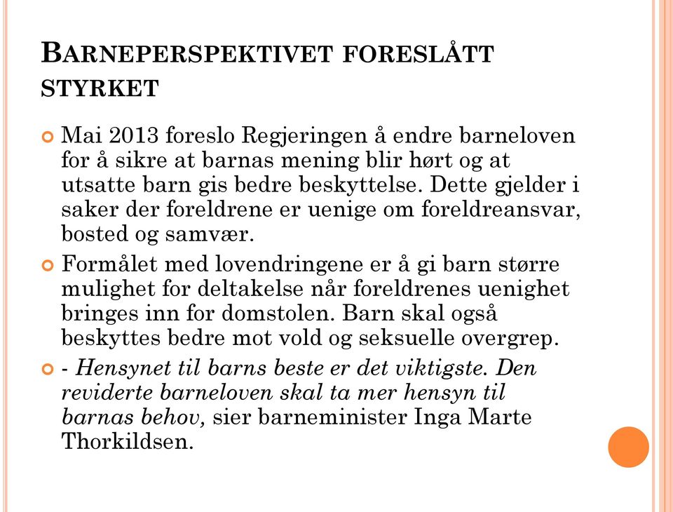 Formålet med lovendringene er å gi barn større mulighet for deltakelse når foreldrenes uenighet bringes inn for domstolen.