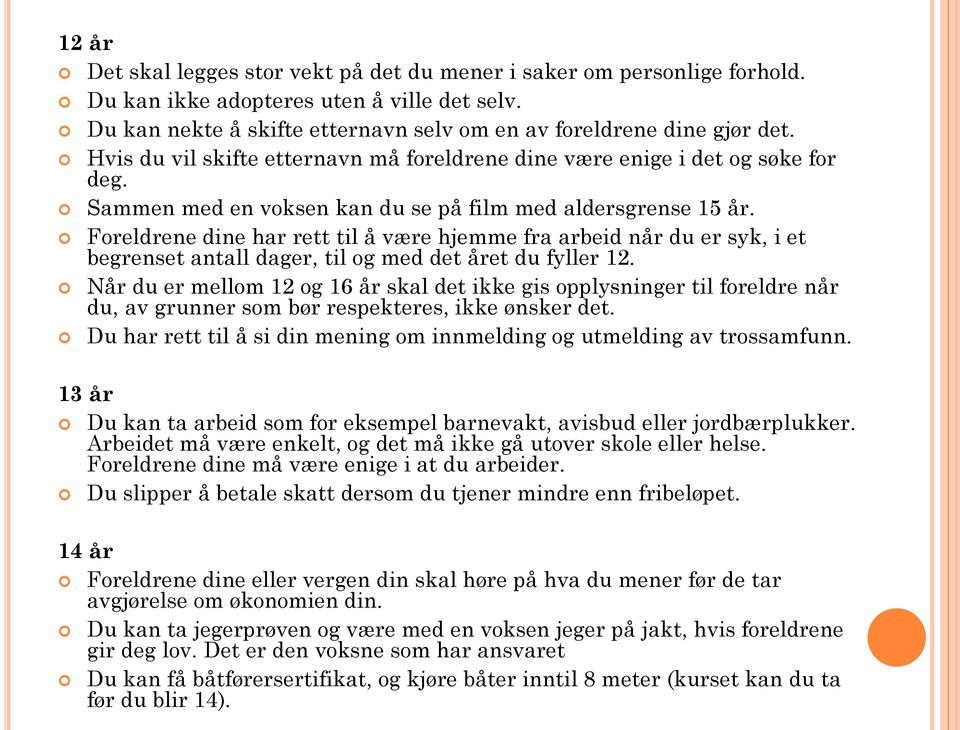 Foreldrene dine har rett til å være hjemme fra arbeid når du er syk, i et begrenset antall dager, til og med det året du fyller 12.